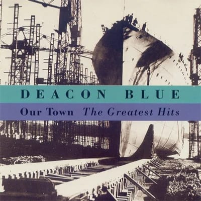 Our Town - The Greatest Hits - Deacon Blue