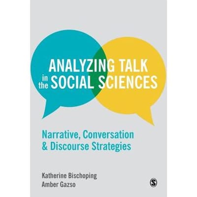Analyzing Talk In The Social Sciences: Narrative, Conversation And Discourse Strategies - Bischoping