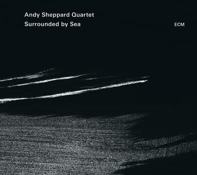 Andy Sheppard Quartet - Surrounded By Sea (CD)