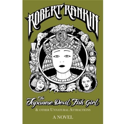The Japanese Devil Fish Girl And Other Unnatural Attractions - Robert Rankin