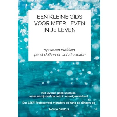 Een Kleine Gids Voor Meer Leven In Je Leven - Saskia Bakels