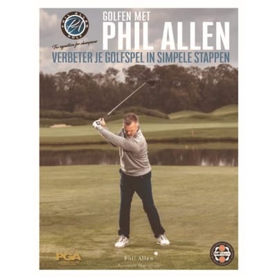 Verbeter Je Golfspel In Simpele Stappen - Golfen Met Phil Allen - Phil Allen