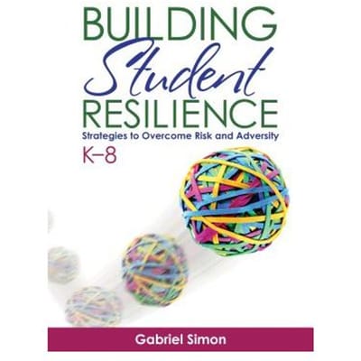 Building Student Resilience, K 8: Strategies To Overcome Risk And Adversity - Simon