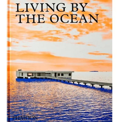 Living By The Ocean - Phaidon Editors