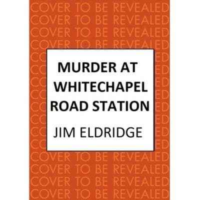 Murder At Whitechapel Road Station - London Underground Station Mysteries - Jim Eldridge