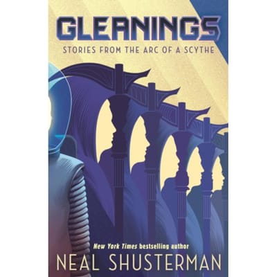 Gleanings - Arc Of A Scythe - Neal Shusterman
