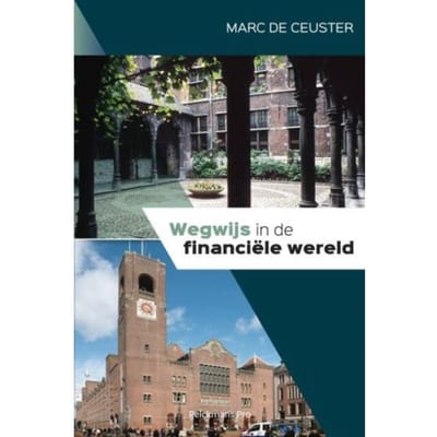 Wegwijs In De Financiële Wereld - Marc De Ceuster