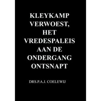 Kleykamp Verwoest, Het Vredespaleis Aan De Ondergang Ontsnapt - Drs.P.A.J. Coelewij