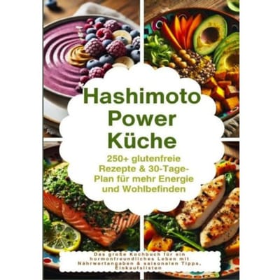Hashimoto Power Küche: 250+ Glutenfreie Rezepte & 30-Tage-Plan Für Mehr Energie Und Wohlbefinden - Maya Balance
