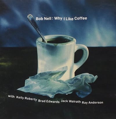 Bob Nell, Kelly Roberty - Bob Nell: Why I Like Coffee (CD)