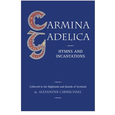 Carmina Gadelica - Alexander Carmichael