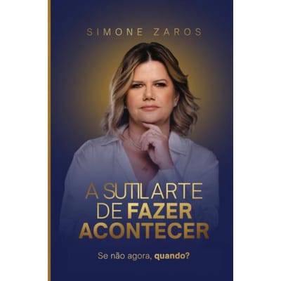 A Sutil Arte De Fazer Acontecer - Simone Zaros