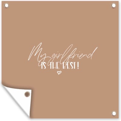 Tuin poster Vriendin - My girlfriend is the best! - Spreuken - Quotes - 200x200 cm - Tuindoek