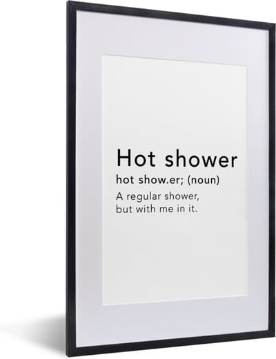 Fotolijst incl. Poster - Spreuken - Quotes - A regular shower but with me in it - Hot shower - Shower - 40x60 cm - Posterlijst