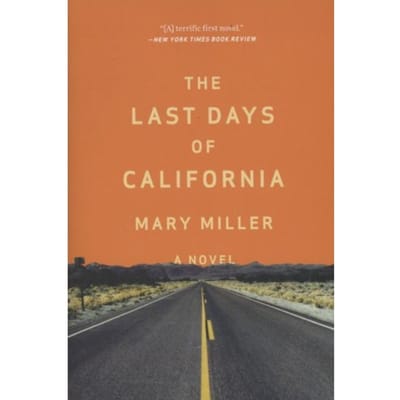 The Last Days Of California - A Novel - Mary Miller