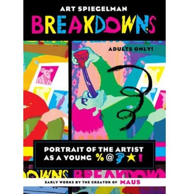 Breakdowns: Portrait Of The Artist As A Young %@&*! - Spiegelman, Art