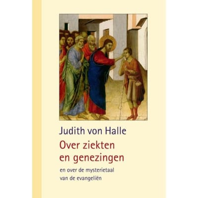Over Ziekten En Genezingen - Bijdragen Tot Inzicht In Het Christusgebeuren - Judith von Halle