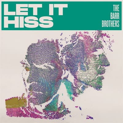 Let It Hiss - Barr Brothers