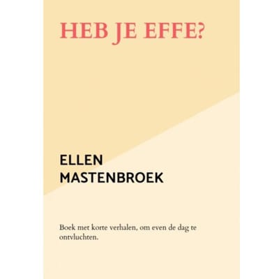 Heb Je Effe? - Ellen Mastenbroek
