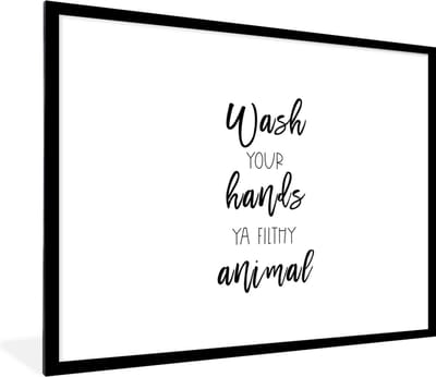 Fotolijst incl. Poster - Spreuken - Quotes - Wash your hands ya filthy animal - Wassen - 80x60 cm - Posterlijst