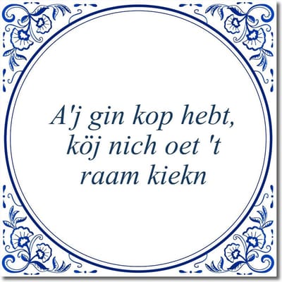 Tegeltje met standaard - A'j gin kop hebt, köj nich oet 't raam kiekn