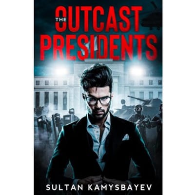 The Outcast Presidents - Sultan Kamysbayev