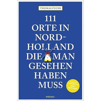 111 Orte In Nordholland, Die Man Gesehen Haben Muss - Thomas Fuchs