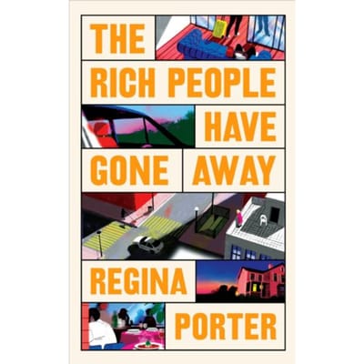 The Rich People Have Gone Away - Regina Porter