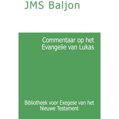 Commentaar Op Het Evangelie Van Lukas - Bibliotheek Voor Exegese Van Het Nieuwe Testament - J.M.S. Baljon