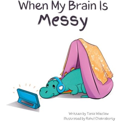 When My Brain Is Messy - Nurturing Neurodivergence - Tania Wieclaw