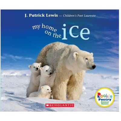 My Home On The Ice (Rookie Poetry: Animal Homes) - J. Patrick Lewis