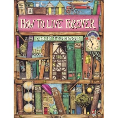 How To Live Forever - Colin Thompson