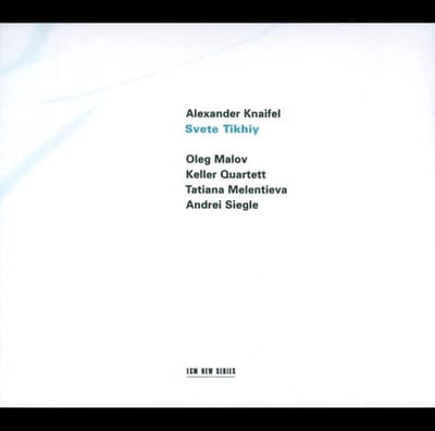 Oleg Malov, Tatiana Melentieva, Andrei Siegle, Keller Quartet - Knaifel: Svete Tikhiy (CD)