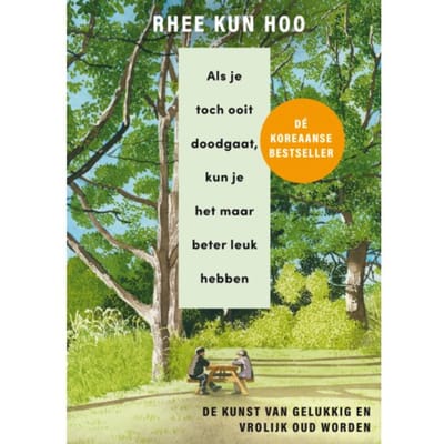 Als Je Toch Ooit Doodgaat, Kun Je Het Maar Beter Leuk Hebben - Rhee Kun Hoo