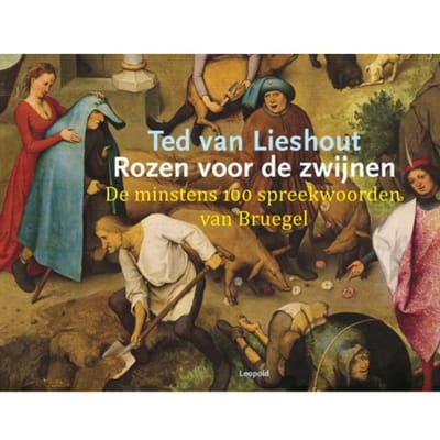 Rozen Voor De Zwijnen - Kunstprentenboeken - Ted van Lieshout