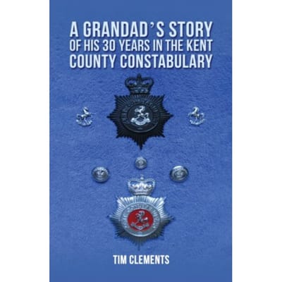 A Grandad's Story Of His 30 Years In The Kent County Constabulary - Clements, Tim