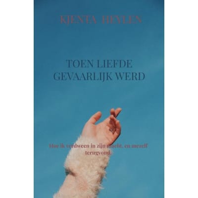 Toen Liefde Gevaarlijk Werd - Kjenta Heylen