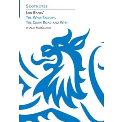 Three Novels Of Iain Banks: Whit, The Crow Road And The Wasp Factory - Scotnotes - A. MacGillivray