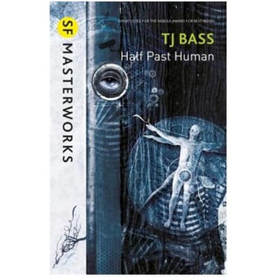 Half Past Human - S.F. Masterworks - T. J. Bass
