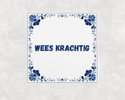Spreuk tegel 15x15 cm Wees krachtig