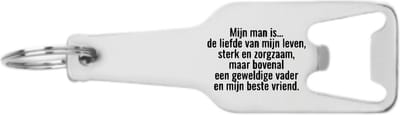 Akyol - mijn man is... de liefde van mijn leven, sterk en zorgzaam, maar bovenal een geweldige vader en mijn beste vriend flesopener - Liefde - mensen die liefde willen delen naar iemand - valentijnsdag - cadeautje - verjaardagscadeau - verjaardag