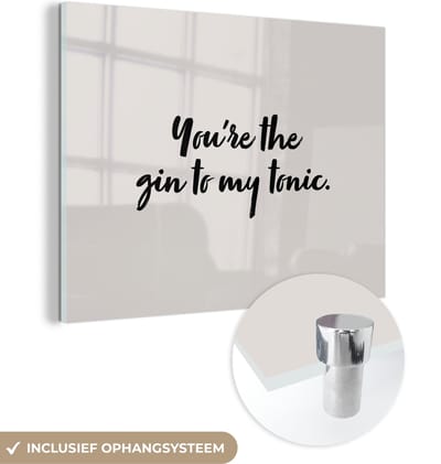 MuchoWow® Glasschilderij 120x90 cm - Schilderij acrylglas - You're the gin to my tonic - Gin - Quotes - Koken - Spreuken - Foto op glas - Schilderijen