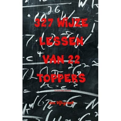 327 Wijze Lessen Van 22 Toppers - Jan Dijkgraaf