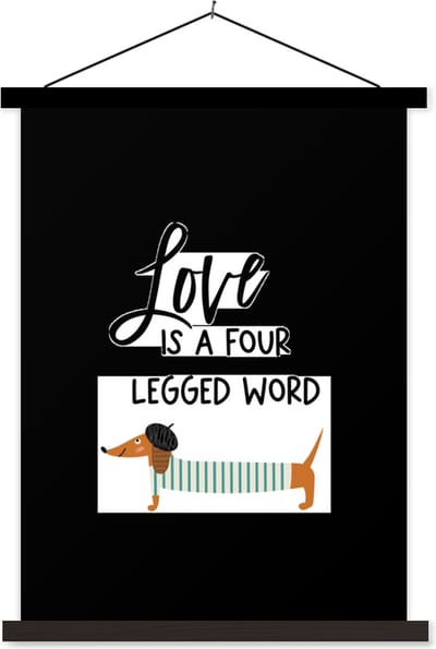 Posterhanger incl. Poster 60x80 cm - Schoolplaat - Honden - Quotes - Spreuken - Love is a four legged word - Textielposter - Zwarte latten