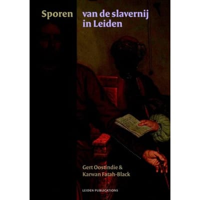 Sporen Van De Slavernij In Leiden - Gert Oostindie