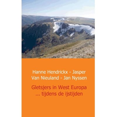 Gletsjers In West Europa ... Tijdens De Ijstijden - Hanne Hendrickx