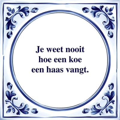 Spreuk Tegel - Hoe een Koe een Haas Vangt - Tegeltjeswijsheid - Kado