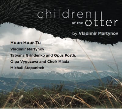 Huun-Huur-Tu & Opus Posth - Children Of The Otter By Vladimir Martynov (CD)