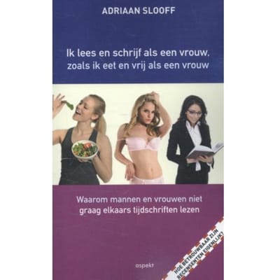 Ik Lees En Schrijf Als Een Vrouw, Zoals Ik Eet En Vrij Als Een Vrouw - Adriaan Slooff