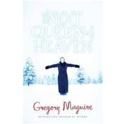 The Next Queen Of Heaven - Gregory Maguire